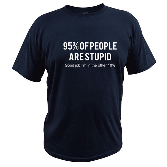 T-shirt 100% Coton '95% of people are stupid. Good Job I'm in the Other 10%'