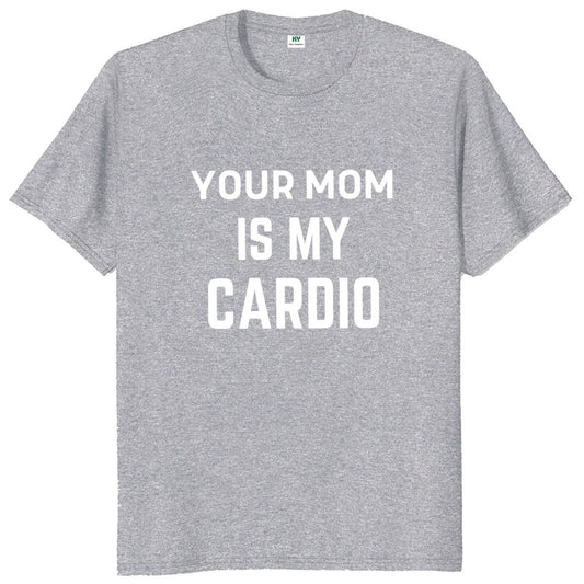 T-shirt Clash: Your Mom Is My Cardio
