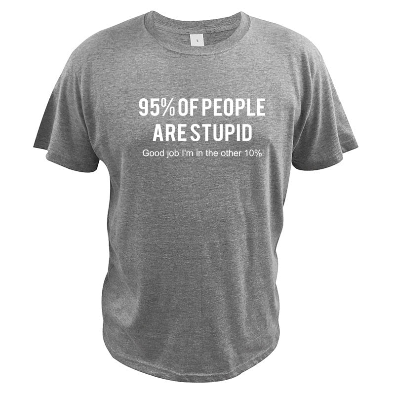 T-shirt 100% Coton '95% of people are stupid. Good Job I'm in the Other 10%' 