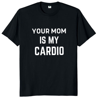 T-shirt Clash: Your Mom Is My Cardio 