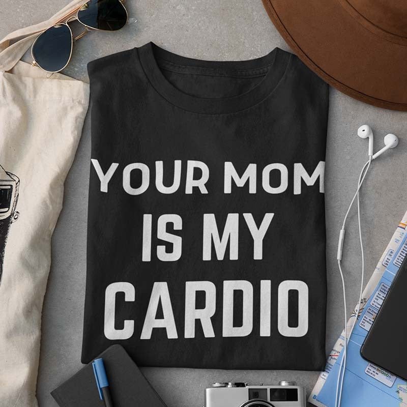 T-shirt Clash: Your Mom Is My Cardio 