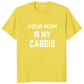 T-shirt Clash: Your Mom Is My Cardio 