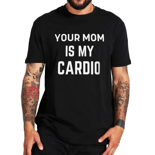 T-shirt Clash: Your Mom Is My Cardio 